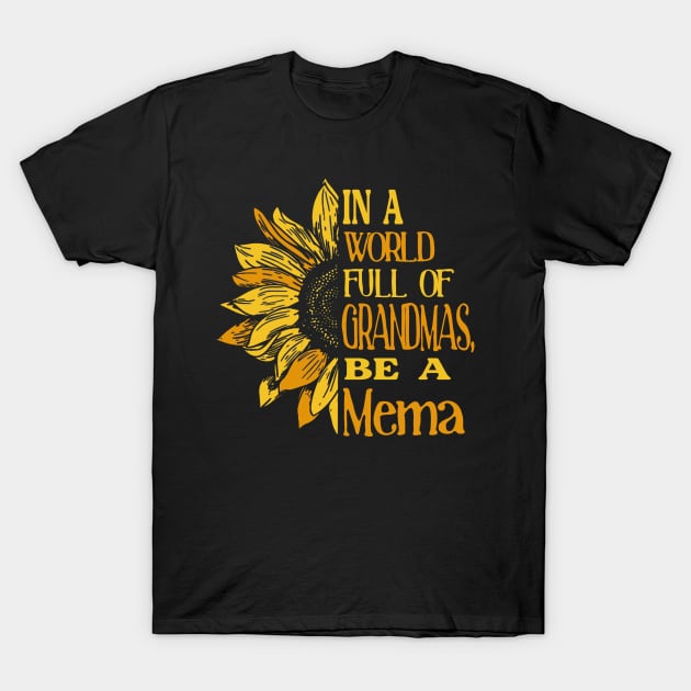 Sunflower- In the world full of Grandmas, be a Mema T-Shirt by Zhj